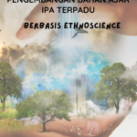 Pengembangan Bahan Ajar IPA Terpadu Berbasis Ethnoscience