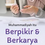 Muhammadiyah Itu Berpikir & Berkarya