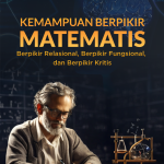 Kemampuan Berpikir Matematis: Berpikir Relasional, Berpikir Fungsional dan Berpikir Kritis