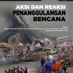 Aksi dan Reaksi Penanggulangan Bencana