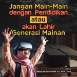 Jangan Main-Main dengan Pendidikan atau Akan Lahir Generasi Mainan