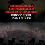 Nasionalisme dan Etnopolitik dalam Hubungan Internasional: Konsep, Teori, dan Aplikasi