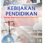 Kebijakan Pendidikan : Konsep, Model dan Isu Strategis di Indonesia