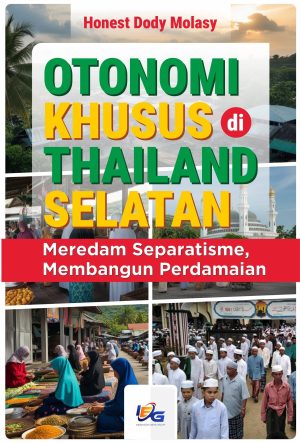 Otonomi Khusus di Thailand Selatan: Meredam Separatisme, Membangun Perdamaian