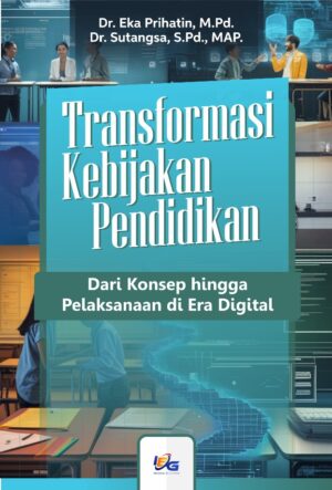 Transformasi Kebijakan Pendidikan : dari Konsep hingga Pelaksanaan di Era Digital