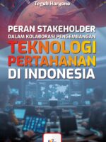 Peran Stakeholder dalam Kolaborasi Pengembangan Teknologi Pertahanan di Indonesia