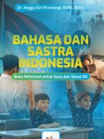 BAHASA DAN SASTRA INDONESIA: Buku Referensi untuk Guru dan Siswa SD