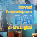 Inovasi Pembelajaran PAI di Era Digital
