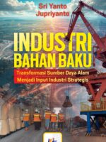 Industri Bahan Baku : Transformasi Sumber Daya Alam menjadi Input Industri Strategis