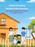 Digital Parenting berbasis Nilai Keluarga : Menumbuhkan Karakter Anak Sejak Dini di Tengah Dunia Layar