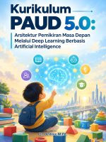Kurikulum PAUD 5.0 : Arsitektur Pemikiran Masa Depan Melalui Deep Learning Berbasis Artificial Intelligence